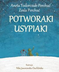Potworaki Usypiaki. Autor: Todorczuk-Perchuć Aneta. Dobreksiazki.pl Okładka książki Potworaki Usypiaki