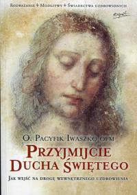 Przyjmijcie Ducha Świętego. Autor: O. Pacyfik Iwaszko OFM. Dobreksiazki.pl Okładka książki Przyjmijcie Ducha Świętego