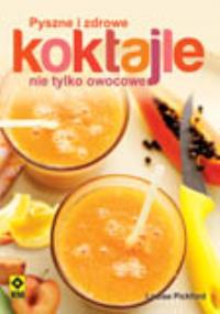 Pyszne i zdrowe koktajle nie tylko owocowe RM. Autor: Louise Pickford. Dobreksiazki.pl Okładka książki Pyszne i zdrowe koktajle nie tylko owocowe RM