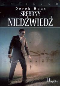 Srebrny niedźwiedź - Derek Haas. Autor: Haas Derek. Dobreksiazki.pl Okładka książki Srebrny niedźwiedź - Derek Haas
