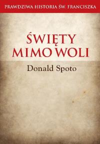 Święty mimo woli. Autor: Donald Spoto. Dobreksiazki.pl Okładka książki Święty mimo woli