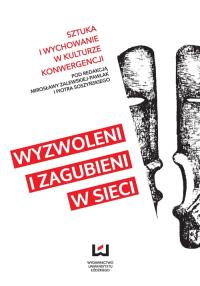 Sztuka i wychowanie w kulturze konwergencji. Autor: Soszyński Piotr, Mirosława Zalewska-Pawlak. Dobreksiazki.pl Okładka książki Sztuka i wychowanie w kulturze konwergencji
