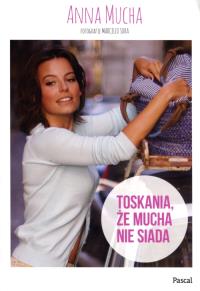 Toskania, że Mucha nie siada. Autor: Anna Mucha. Dobreksiazki.pl Okładka książki Toskania, że Mucha nie siada
