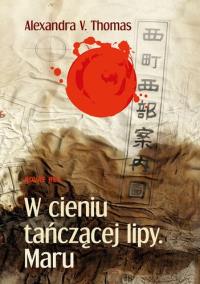 W cieniu tańczącej lipy Maru. Autor: Alexandra V. Thomas. Dobreksiazki.pl Okładka książki W cieniu tańczącej lipy Maru