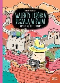 Walenty i spółka ruszają w świat. Kryminał dietetyczny. Część 2. Autor: Monika Oworuszko, Małgorzata Banaś-Domińska. Dobreksiazki.pl Okładka książki Walenty i spółka ruszają w świat. Kryminał dietetyczny. Część 2