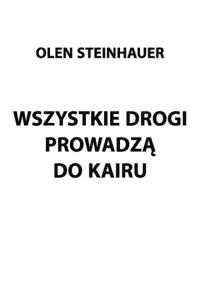 Wszystkie drogi prowadzą do Kairu. Autor: Steinhauer Olen. Dobreksiazki.pl Okładka książki Wszystkie drogi prowadzą do Kairu