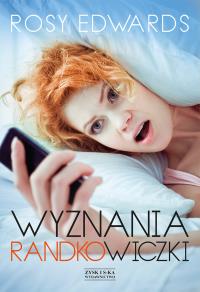 Wyznania randkowiczki. Autor: Rosy Edwards. Dobreksiazki.pl Okładka książki Wyznania randkowiczki