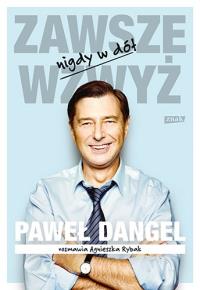 Zawsze wzwyż nigdy w dół. Autor: Dangel Paweł, Agnieszka Rybak. Dobreksiazki.pl Okładka książki Zawsze wzwyż nigdy w dół