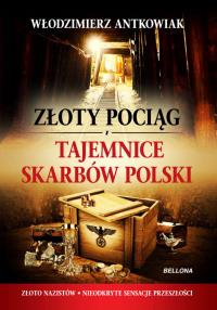 Złoty pociąg i tajemnice skarbów Polski. Autor: Antkowiak Włodzimierz. Dobreksiazki.pl Okładka książki Złoty pociąg i tajemnice skarbów Polski