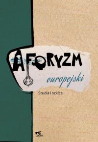 Aforyzm europejski. Autor: Opracowanie zbiorowe. Dobreksiazki.pl Okładka książki Aforyzm europejski