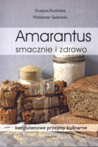 Amarantus. Smacznie i zdrowo. Autor: Konińska Grażyna, Sadowski Waldemar. Dobreksiazki.pl Okładka książki Amarantus. Smacznie i zdrowo