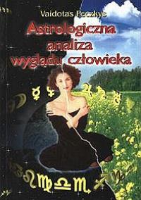 Astrologiczna analiza wyglądu człowieka. Autor: Peczkis Vaidotas. Dobreksiazki.pl Okładka książki Astrologiczna analiza wyglądu człowieka