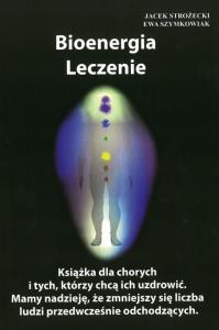 Bioenergia Leczenie. Autor: Jacek Strożecki, Ewa Szymkowiak. Dobreksiazki.pl Okładka książki Bioenergia Leczenie