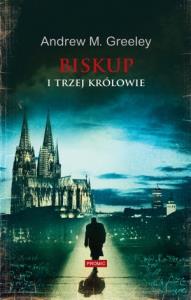 Biskup i trzej królowie. Autor: Greeley Andrew M.. Dobreksiazki.pl Okładka książki Biskup i trzej królowie