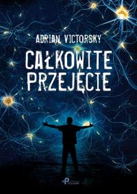 Całkowite przejęcie. Autor: Adrian Victorsky. Dobreksiazki.pl Okładka książki Całkowite przejęcie