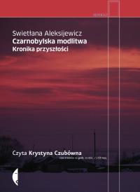 Czarnobylska modlitwa. Audiobook. Autor: Swietłana Aleksijewicz. Dobreksiazki.pl Okładka książki Czarnobylska modlitwa. Audiobook