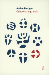 Człowiek i jego znaki. Autor: Frutiger Adrian. Dobreksiazki.pl Okładka książki Człowiek i jego znaki