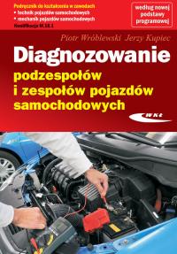 Diagnozowanie podzespołów i zespołów pojazdów samochodowych. Autor: Piotr Wróblewski, Kupiec Jerzy. Dobreksiazki.pl Okładka książki Diagnozowanie podzespołów i zespołów pojazdów samochodowych