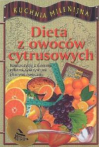 Okładka książki Dieta z owoców cytrusowych. Kompozycje z mięsem, rybami, warzywami i innymi owocami