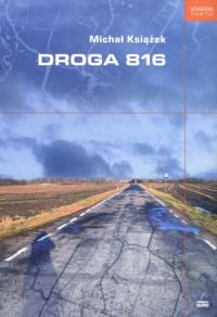 Droga 816. Autor: Michał Książek. Dobreksiazki.pl Okładka książki Droga 816