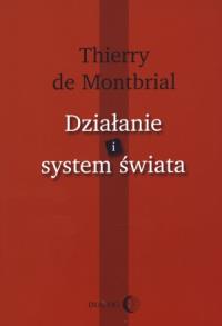 Działanie i system świata. Autor: Thierry de Montbrial. Dobreksiazki.pl Okładka książki Działanie i system świata