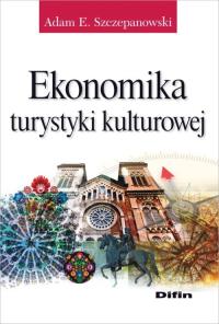 Ekonomika turystyki kulturowej. Autor: Adam E. Szczepanowski. Dobreksiazki.pl Okładka książki Ekonomika turystyki kulturowej