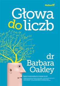 Głowa do liczb. Autor: Barbara Oakley. Dobreksiazki.pl Okładka książki Głowa do liczb