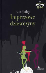 Imprezowe dziewczyny. Autor: Bailey Roz. Dobreksiazki.pl Okładka książki Imprezowe dziewczyny