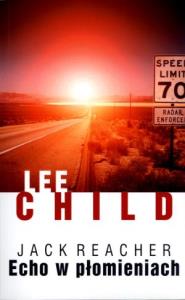 Jack Reacher. Echo w płomieniach. Autor: Child Lee. Dobreksiazki.pl Okładka książki Jack Reacher. Echo w płomieniach