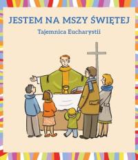 Jestem na Mszy Świętej. Autor: Dudek Małgorzata. Dobreksiazki.pl Okładka książki Jestem na Mszy Świętej