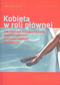 Kobieta w roli głównej. Autor: Jacey Helen. Dobreksiazki.pl Okładka książki Kobieta w roli głównej