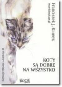 Koty są dobre na wszystko. Autor: Franciszek J. Klimek. Dobreksiazki.pl Okładka książki Koty są dobre na wszystko