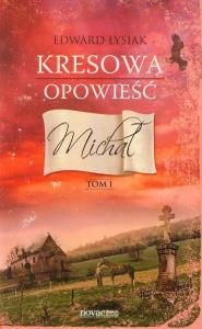 Kresowa opowieść T.1 Michał. Autor: Łysiak Edward. Dobreksiazki.pl Okładka książki Kresowa opowieść T.1 Michał