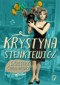 Krystyna Sienkiewicz. Autor: Ćwiertniewicz Grzegorz. Dobreksiazki.pl Okładka książki Krystyna Sienkiewicz
