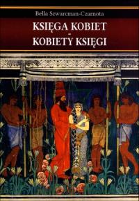Księga kobiet Kobiety księgi. Autor: Szwarcman-Czarnota Bella. Dobreksiazki.pl Okładka książki Księga kobiet Kobiety księgi