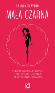 Mała czarna. 10 kroków do smukłości, czyli sztuka unikania dietetycznych pułapek. Autor: Lauren Slayton. Dobreksiazki.pl Okładka książki Mała czarna. 10 kroków do smukłości, czyli sztuka unikania dietetycznych pułapek