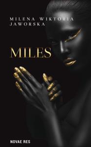 Miles. Autor: Jaworska Milena Wiktoria. Dobreksiazki.pl Okładka książki Miles