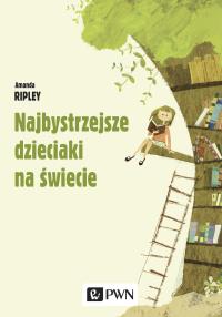 Najbystrzejsze dzieciaki na świecie. Autor: Ripley Amanda. Dobreksiazki.pl Okładka książki Najbystrzejsze dzieciaki na świecie