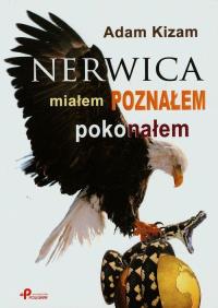 Nerwica. Miałem, poznałem, pokonałem. Autor: Adam Kizam. Dobreksiazki.pl Okładka książki Nerwica. Miałem, poznałem, pokonałem