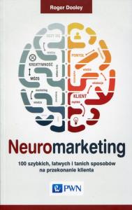 Neuromarketing. Autor: Dooley Roger. Dobreksiazki.pl Okładka książki Neuromarketing