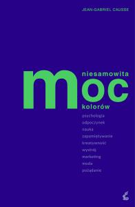 Niesamowita moc kolorów. Autor: Jean-Gabriel Causse. Dobreksiazki.pl Okładka książki Niesamowita moc kolorów