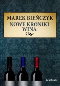 Nowe kroniki wina. Autor: Bieńczyk Marek. Dobreksiazki.pl Okładka książki Nowe kroniki wina