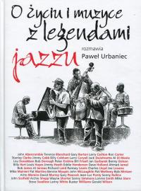 O życiu i muzyce z legendami jazzu rozmawia Paweł Urbaniec. Autor: Paweł Urbaniec. Dobreksiazki.pl Okładka książki O życiu i muzyce z legendami jazzu rozmawia Paweł Urbaniec