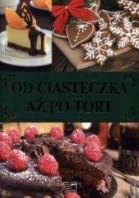 OD CIASTECZKA AZ PO TORT OT-ARTI. Autor: praca zbiorowa. Dobreksiazki.pl Okładka książki OD CIASTECZKA AZ PO TORT OT-ARTI