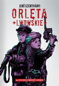 Orlęta Lwowskie BR. Autor: Szentivanyi Jeno. Dobreksiazki.pl Okładka książki Orlęta Lwowskie BR