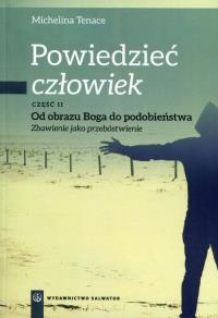 Powiedzieć: człowiek cz.2 Od obrazu Boga do podob.. Autor: Tenace Michelina. Dobreksiazki.pl Okładka książki Powiedzieć: człowiek cz.2 Od obrazu Boga do podob.
