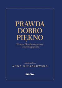 Prawda dobro piękno. Autor: Anna Kieszkowska (red.). Dobreksiazki.pl Okładka książki Prawda dobro piękno