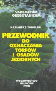 Przewodnik do oznaczania torfów i osadów jeziornych. Autor: Tobolski Kazimierz. Dobreksiazki.pl Okładka książki Przewodnik do oznaczania torfów i osadów jeziornych
