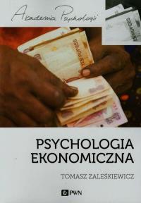 Psychologia ekonomiczna. Autor: Zaleśkiewicz Tomasz. Dobreksiazki.pl Okładka książki Psychologia ekonomiczna