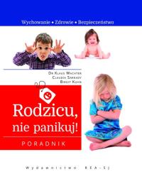Rodzicu, nie panikuj!. Autor: Klaus Wachter, Birgit Kuhn, Claudia Sarkady. Dobreksiazki.pl Okładka książki Rodzicu, nie panikuj!
